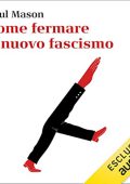 Paul Mason - Come fermare il nuovo fascismo (2022) (mp3 - 128 kbps)