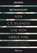 Ingrid Betancourt - Non c'è silenzio che non abbia fine  (2011)