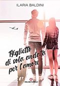 Ilaria Baldini - Biglietto di sola andata per l'amore (2019)