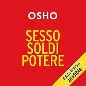 Osho – Sesso, soldi, potere꞉ La vera ricchezza, il vero potere (2022) (mp3 – 128 kbps)