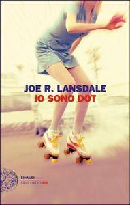 Joe R. Lansdale – Io sono Dot (2017)
