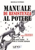 Michele Putrino - Manuale di Resistenza al Potere. Come Non Farsi Manipolare e Vivere Sereni (2019)