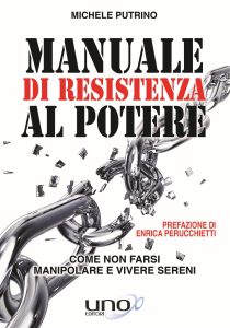 Michele Putrino – Manuale di Resistenza al Potere. Come Non Farsi Manipolare e Vivere Sereni (2019)