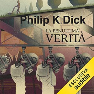 Philip K. Dick – La penultima verità (2022) (mp3 – 128 kbps)