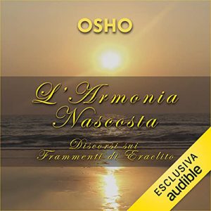 Osho – L’armonia nascosta꞉ Discorsi sui frammenti di Eraclito (2022) (mp3 – 128 kbps)