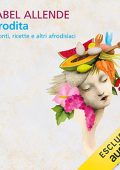 Isabel Allende - Afrodita. Racconti, ricette e altri afrodisiaci (2019) (mp3 - 128 kbps)