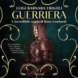 Luigi Barnaba Frigoli – Guerriera꞉ L’incredibile storia di Bona Lombardi (2022) (mp3 – 128 kbps)