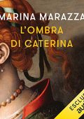 Marina Marazza - L'ombra di Caterina꞉ I romanzi storici di Marina Marazza 1 (2022) (mp3 - 128 kbps)