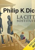 Philip K. Dick - La città sostituita (2022) (mp3 - 128 kbps)