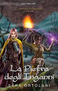 Sara Ortolani – I Custodi di Dramar Vol. 3. La Pietra degli Inganni (2022)