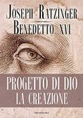 Benedetto XVI, Joseph Ratzinger - Progetto di Dio. La creazione: Meditazioni sulla creazione e la Chiesa (2012)