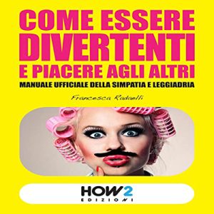 Francesca Radaelli – Come essere divertenti e piacere agli altri (2022) (mp3 – 128 kbps)
