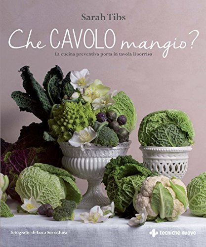 Sarah Tibs  – Che cavolo mangio?: La cucina preventiva porta in tavola il sorriso  (2016)