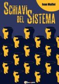 Ivan Maffei - Schiavi del sistema (2018)