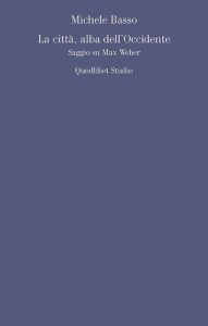 Michele Basso – Alba dell’Occidente. Saggio su Max Weber (2020)