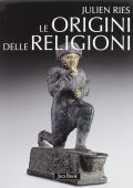 Julien Ries - Le Origini delle Religioni (2012) Edizione Illustrata