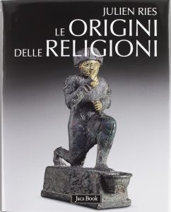 Julien Ries – Le Origini delle Religioni (2012) Edizione Illustrata