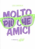 Luca Zanforlin - Molto più che Amici. Il romanzo di «Amici» (2014)