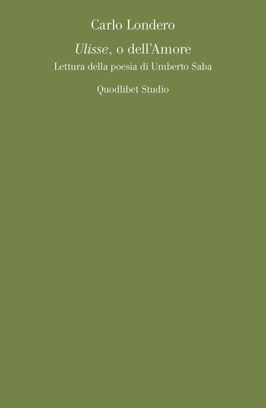 Carlo Londero – Ulisse, o dell’amore. Lettura della poesia di Umberto Saba (2021) pdf