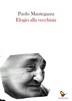 Paolo Mantegazza – Elogio della vecchiaia (2017)