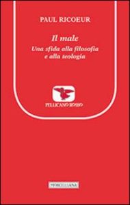 Paul Ricoeur – Il male. Una sfida alla filosofia e alla teologia (2005)