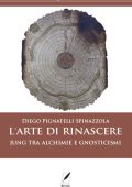Diego Pignatelli Spinazzola - L'Arte di Rinascere. Jung tra Alchimie e Gnosticismi (2021)