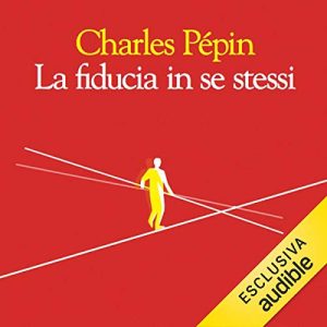 Charles Pépin – La fiducia in se stessi (2018) .mp3 – 128 kbps