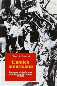 Gianni Flamini – L’amico americano. Presenze e interferenze straniere nel terrorismo in Italia (2005)
