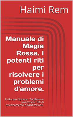 Haimi Rem – Manuale di Magia Rossa. I potenti riti per risolvere i problemi d’amore (2015)