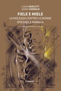 Cinzia Merletti, Davide Sinibaldi – Fiele e miele. La violenza contro le donne spiegata e narrata (2022)