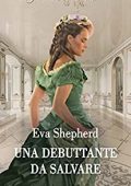 Eva Shepherd - I maliziosi Rosemont Vol. 1. Una debuttante da salvare (2022)