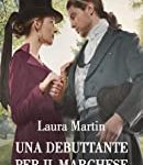 Laura Martin - Matrimoni del destino Vol. 1. Un debuttante per il marchese (2022)