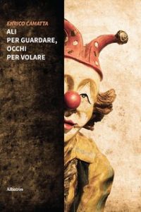 Enrico Camatta – Ali per guardare, occhi per volare (2022)