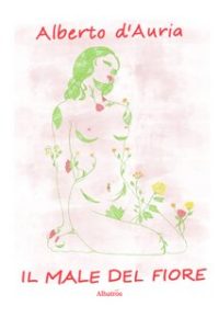 Alberto D’Auria – Il male del fiore (2022)