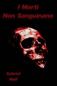 Gabriel Wolf – I Morti Non Sanguinano (2022)
