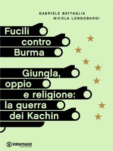 Gabriele Battaglia, Nicola Longobardi – Fucili contro Burma. Giungla, oppio e religione (2014)