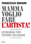 Francesco Bonami - Mamma voglio fare l'artista! (2013)