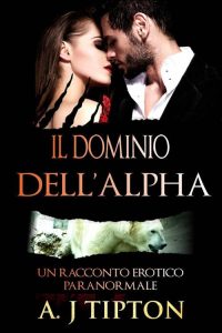 AJ Tipton – Il dominio dell’Alpha (2016)