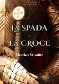 Maurizio Selvatico - La spada e la croce (2022)