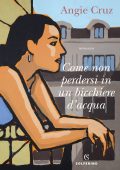 Angie Cruz - Come non perdersi in un bicchiere d'acqua (2022)
