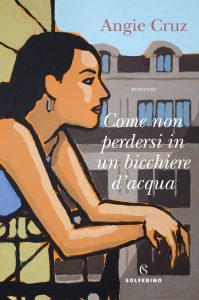 Angie Cruz – Come non perdersi in un bicchiere d’acqua (2022)