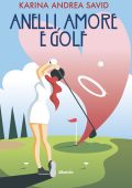 Karina Andrea Savid - Anelli, amori e golf (2022)
