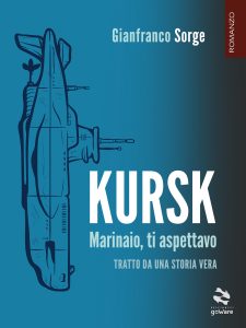 Gianfranco Sorge – Kursk. Marinaio, ti aspettavo (2022)