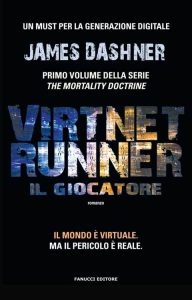 James Dashner – The mortality doctrine Vol. 1. VirtNet Runner. Il giocatore (2015)
