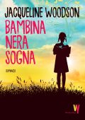 Jacqueline Woodson - Bambina nera sogna (2022)