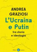 Andrea Graziosi - L'Ucraina e Putin tra storia e ideologia (2022)