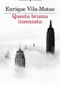 Enrique Vila-Matas - Questa bruma insensata (2022)