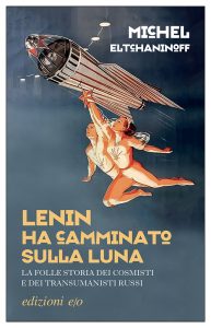 Michel Eltchaninoff – Lenin ha camminato sulla Luna (2022)