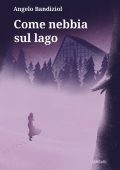 Angelo Bandiziol - Come nebbia sul lago (2022)