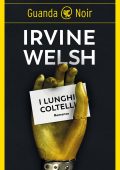Irvine Welsh - I lunghi coltelli (2022)